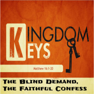 A New Design (6) Matthew 16:1-20 “The Blind Demand, The Faithful Confess”