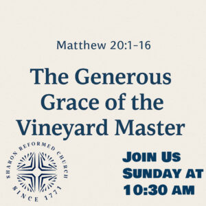 Matthew 20:1-16 “The Generous Grace of the Vinyard Master”