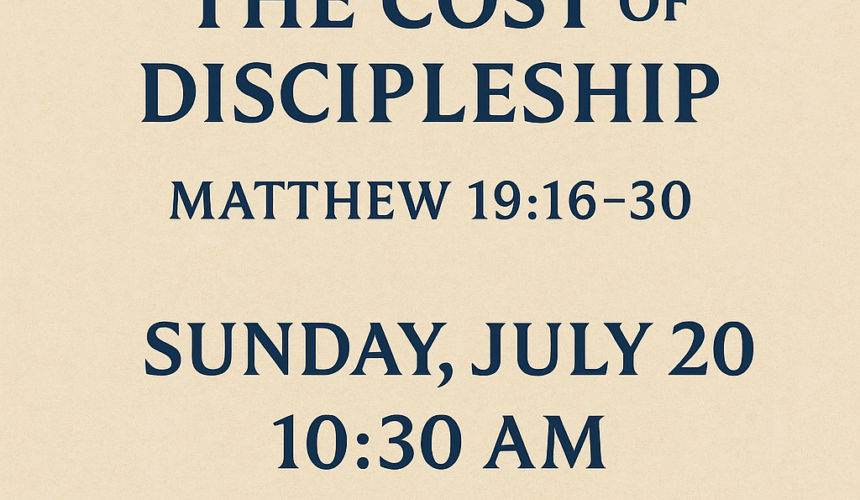 Matthew 19:16-30 “The Cost of Discipleship”