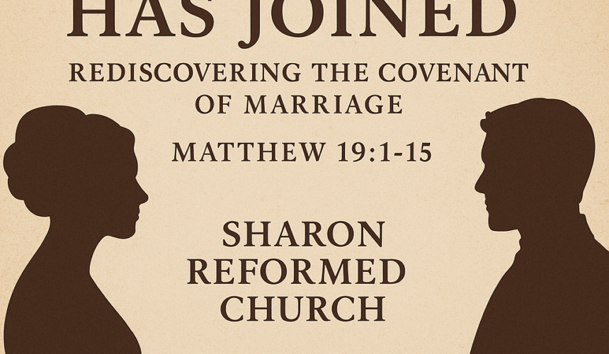 What God has Joined Matthew 19 :1-15 “What God Has Joined: Rediscovering The Covenant ofMarriage