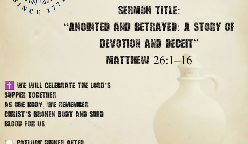 Matthew 26.1-16 Matthew 26:1–16 “Anointed and Betrayed : A Story of Devotion and Deceit”