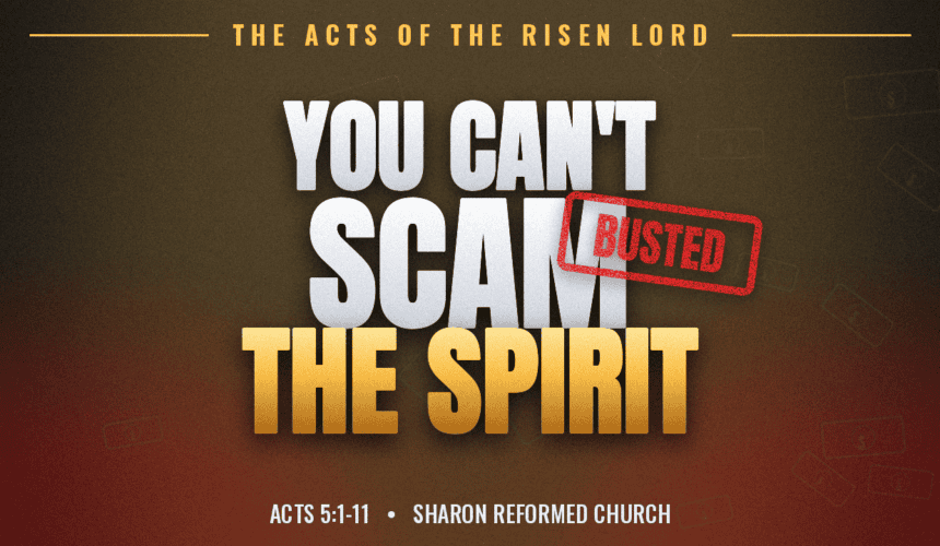 You Can’t Scam The Spirit Acts 5:1-11